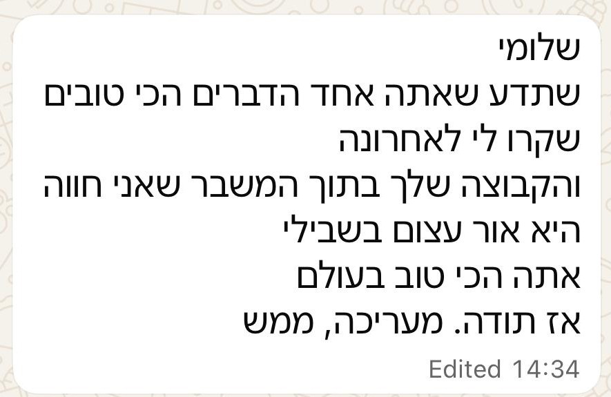 המלצה אמיתית בוואטסאפ - שלומי אתה אחד הדברים הכי טובים שקרו לי, הקבוצה שלך היא אור עצום בשבילי